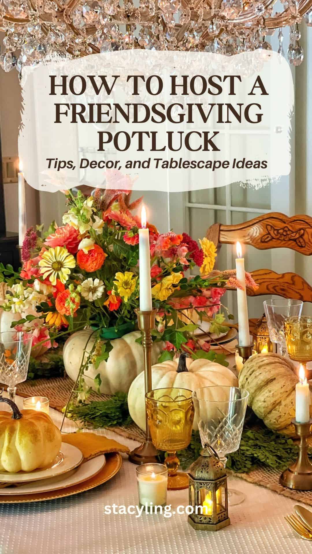 A festive Friendsgiving table is decorated with white pumpkins, colorful flowers, candles, and elegant tableware. Text on image: "How to Host a Friendsgiving Potluck: Tips, Decor, and Tablescape Ideas. stacyling.com.