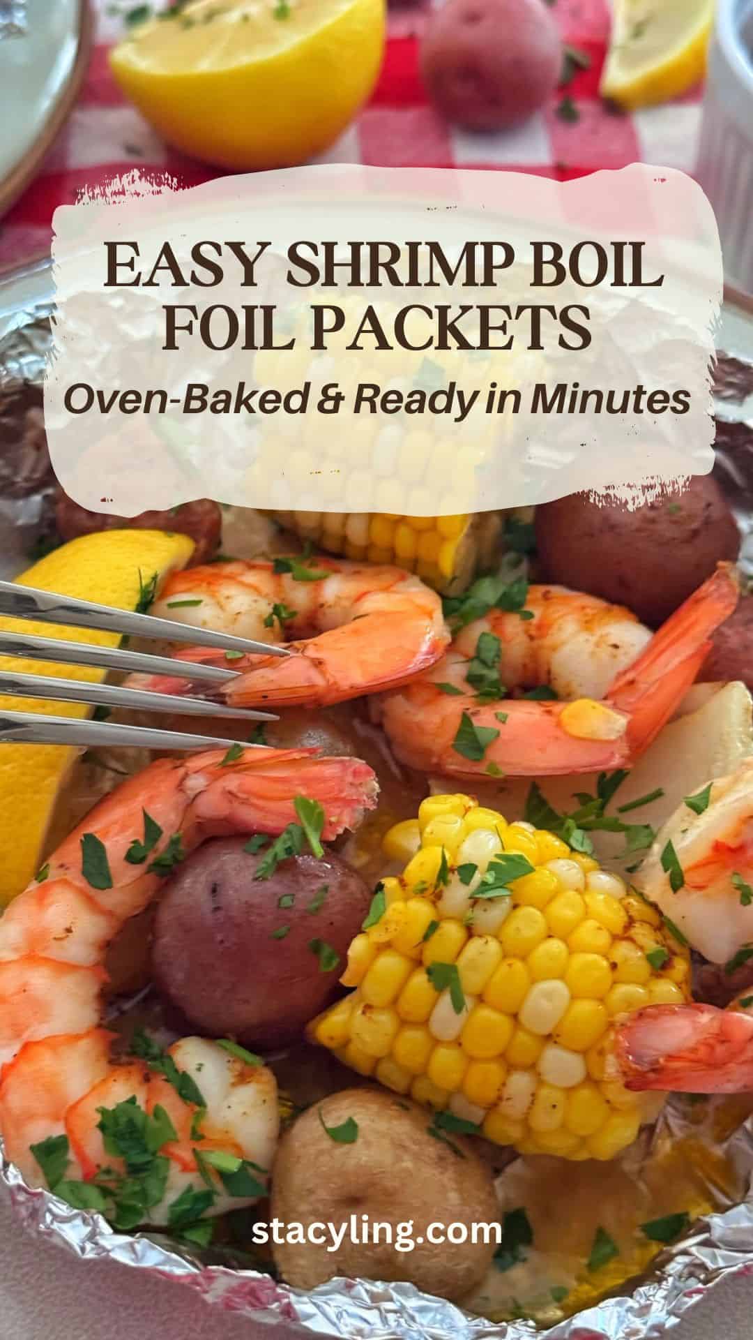 Shrimp, corn on the cob, red potatoes, and lemon wedges in a foil packet. Fork holding a shrimp. Text overlay: "Easy Shrimp Boil Foil Packets. Oven-Baked & Ready in Minutes." Discover this delicious shrimp boil recipe at stacyling.com.