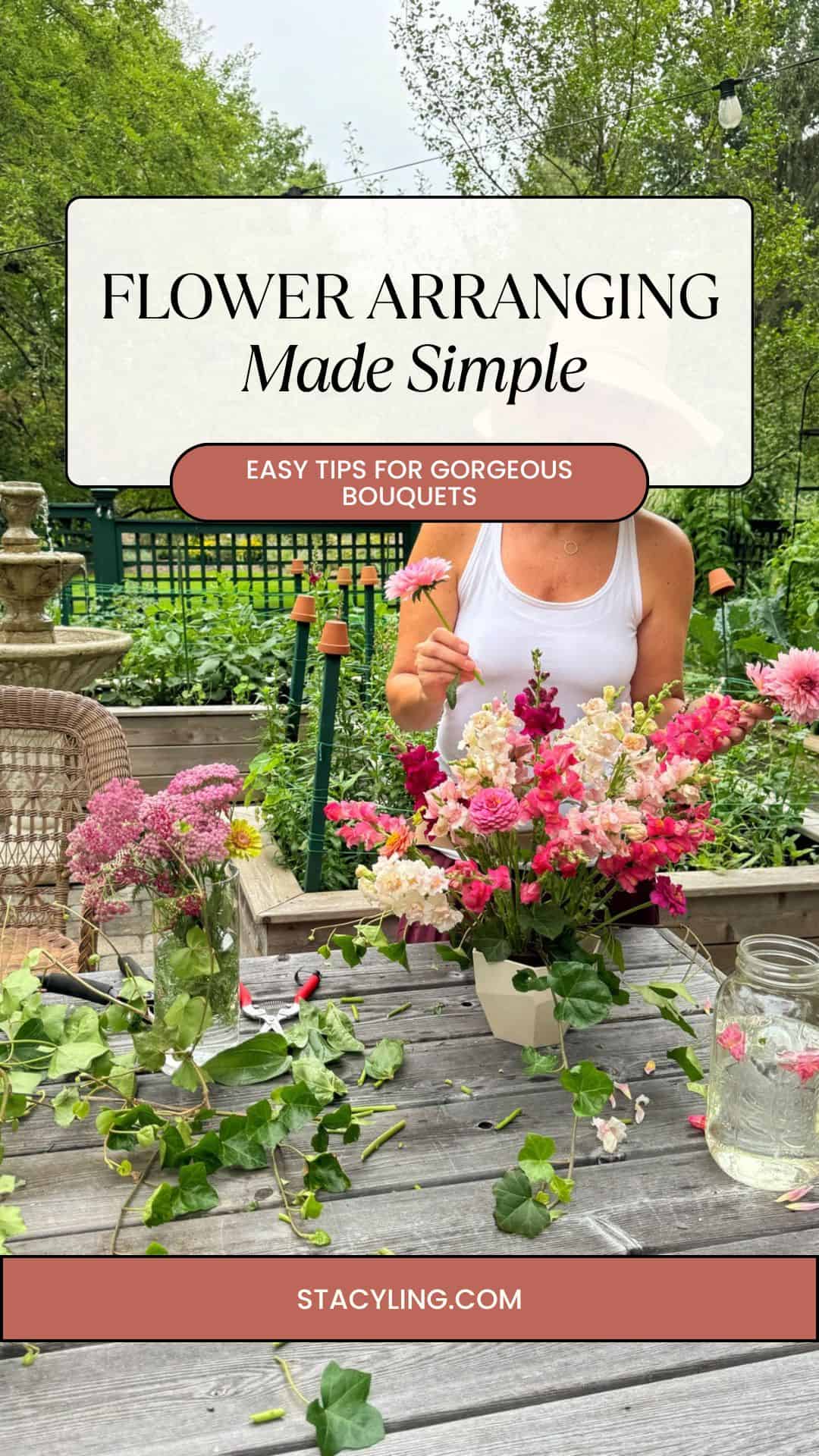 A person arranges pink and white flowers in a vase on an outdoor table, surrounded by flowers and greenery, with text: "Flower Arranging Made Simple. Easy tips for gorgeous bouquets and DIY floral arrangement ideas. stacyling.com".