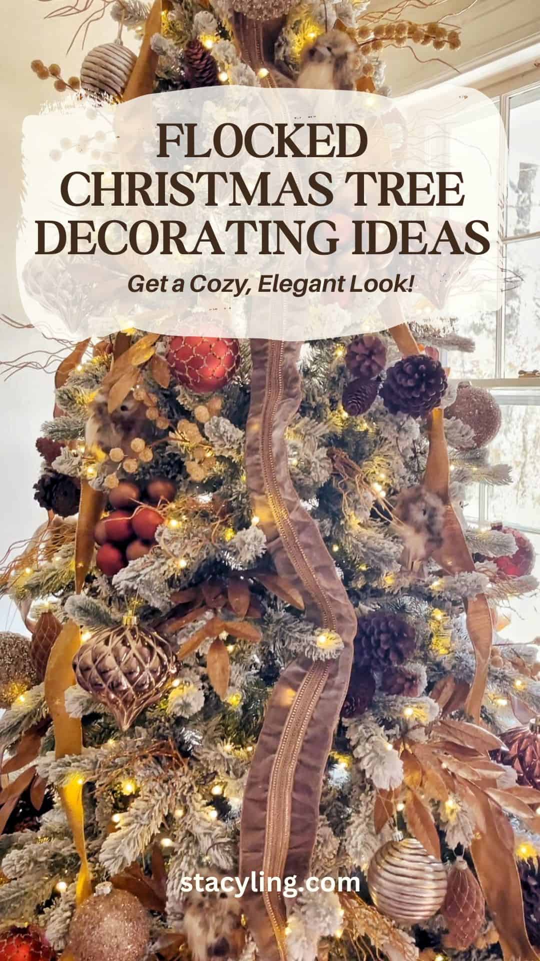 A Christmas tree decorated with flocked branches, gold and brown ribbons, pine cones, ornaments, and warm lights. Text overlay reads: "Flocked Christmas Tree Decorating Ideas. Get a Cozy, Elegant Look! stacyling.com.