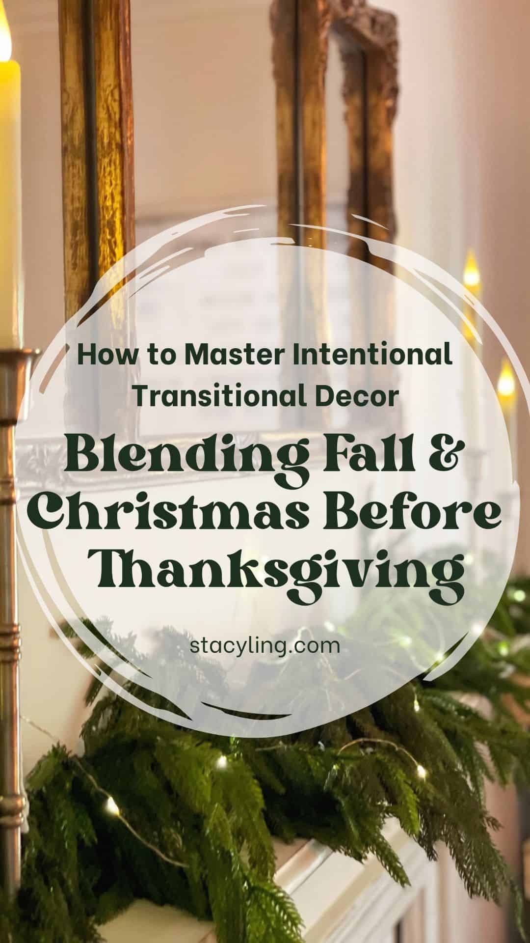Close-up of a decorated mantel with candles, greenery, and a gold mirror. Overlaid text reads: How to Master Intentional Transitional Decor: Blending Fall & Christmas Before Thanksgiving. stacyling.com.