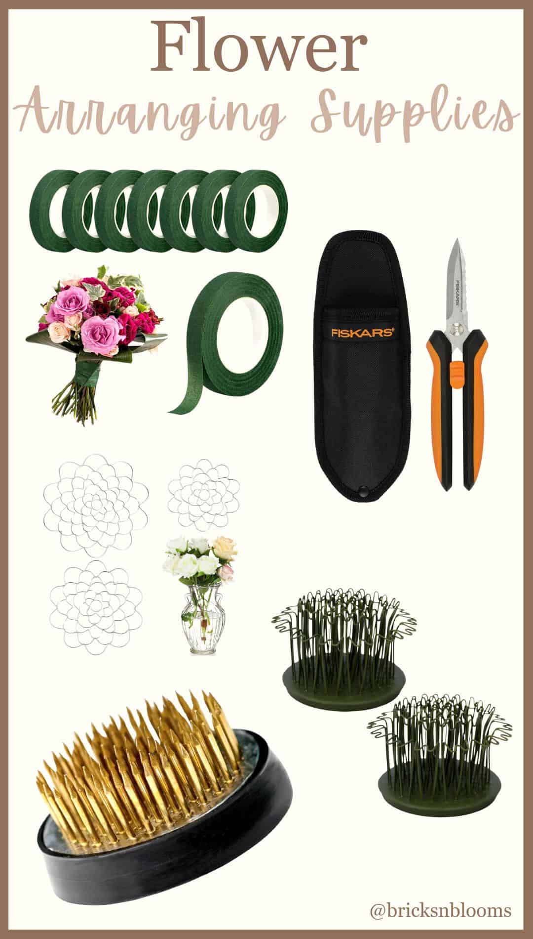 A graphic titled "Flower Arranging Supplies" shows floral tape rolls, a bouquet, Fiskars pruners with a sheath, flower frogs, vase arrangement diagrams, and a handle of green floral wire. @bricksnblooms is at the bottom.