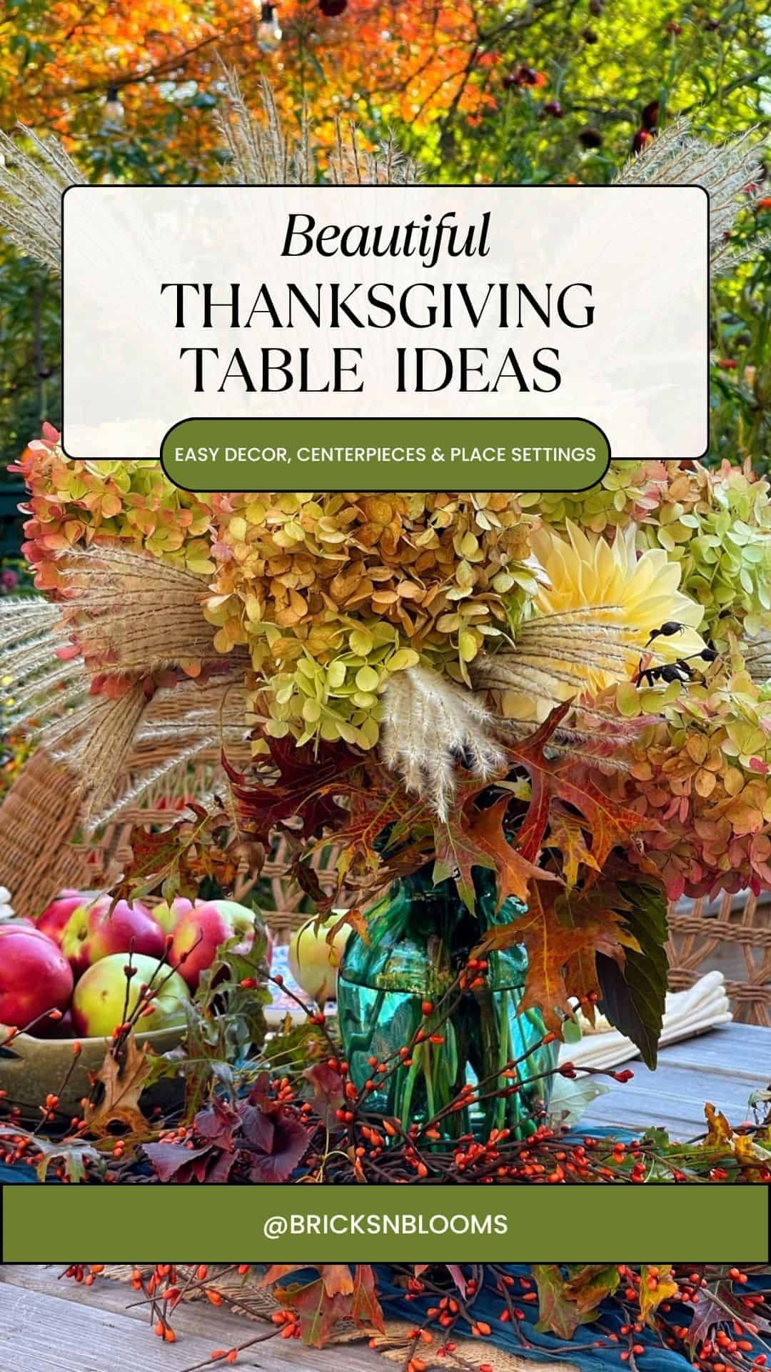 A colorful autumn bouquet in a green glass vase sits on a table with apples and outdoor fall decor, perfectly capturing the essence of Thanksgiving Table Decor. Text overlay: “Beautiful Thanksgiving Table Ideas. Easy decor, centerpieces & place settings. @BRICKSNBLOOMS.”.